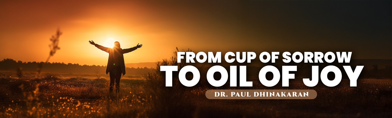 From Cup of Sorrow to Oil of Joy